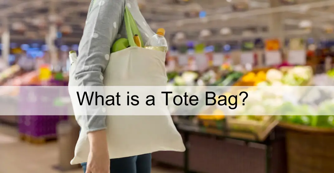 Everything You Need to Know About Tote Bags: What is a Tote Bag?