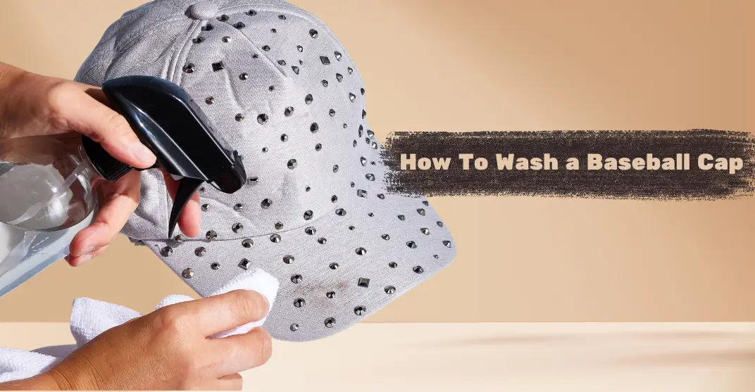 How to Wash a Baseball Cap Easy Steps and DIY Hacks