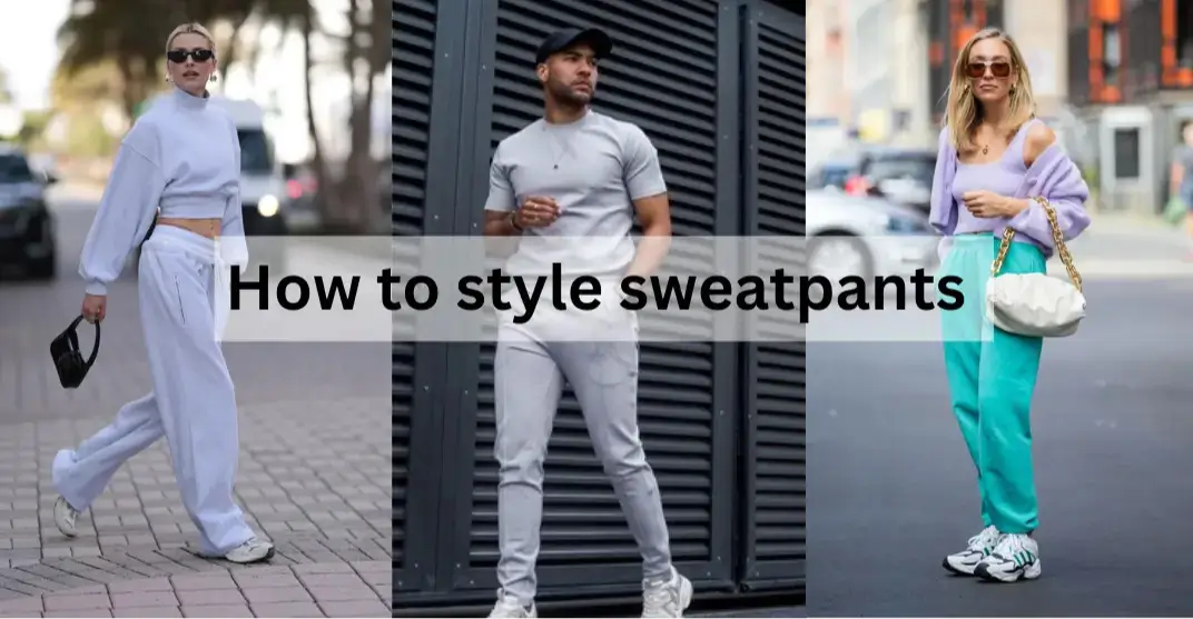 How to Style Sweatpants Like a Fashion Pro