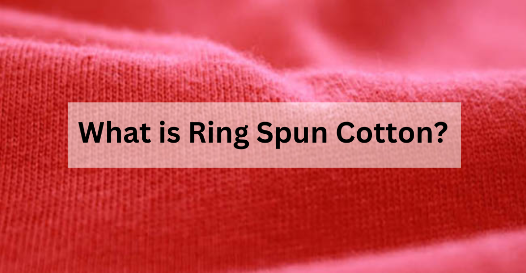 What is Ring Spun Cotton?