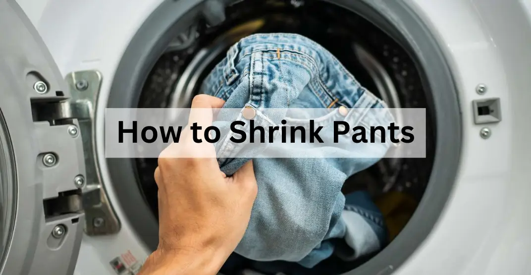 How to Shrink Pants: A Comprehensive Guide