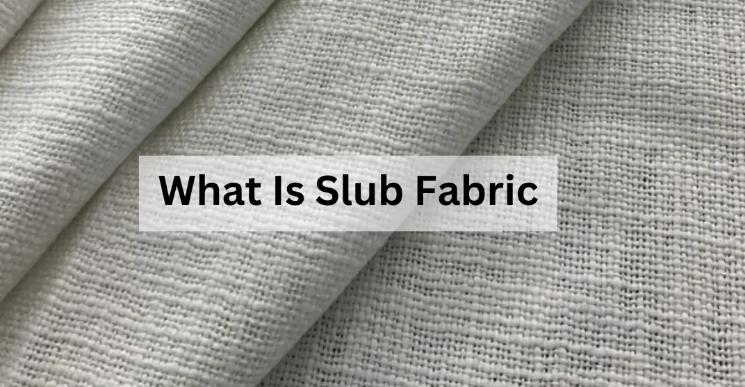 What Is Slub Fabric and Why You Should Wear It?