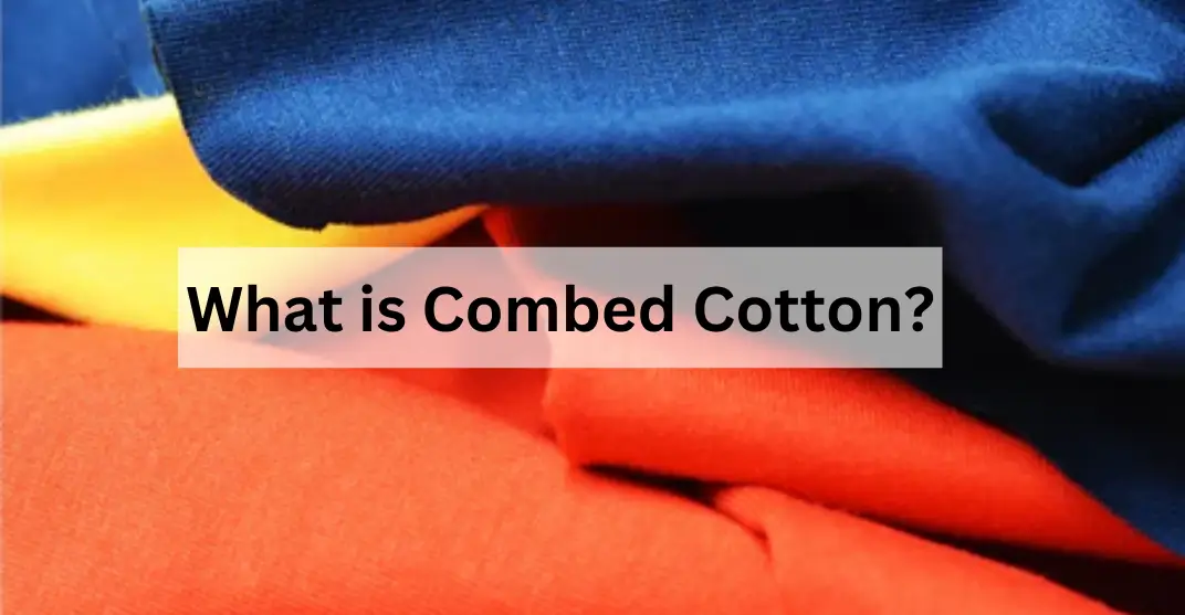 What is Combed Cotton? The Ultimate Guide for Everyone